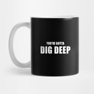 You've Gotta Dig Deep - Jeff Probst Quote Mug